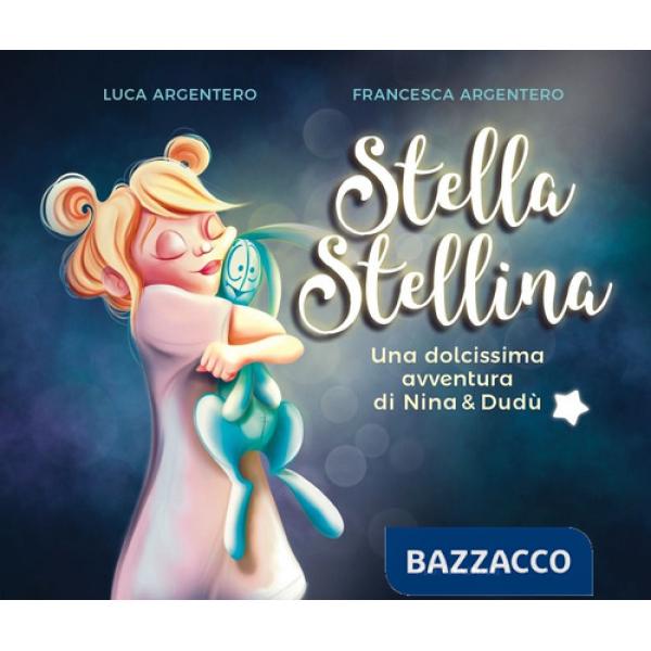 Stella stellina. Una dolcissima avventura di Nina & Dudù. Ediz. a colori