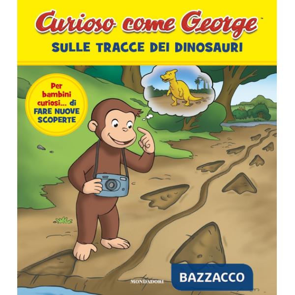 Sulle tracce dei dinosauri. Curioso come George. Ediz. a colori. Vol. 13