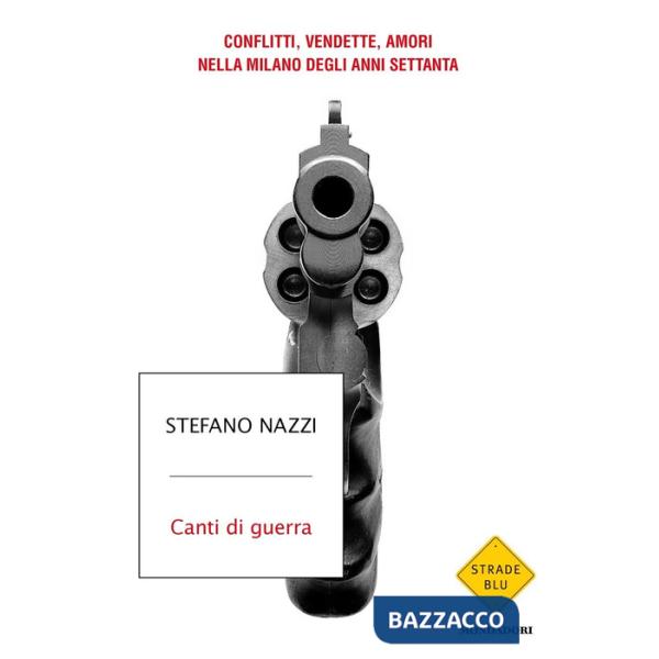 Canti di guerra. Conflitti, vendette, amori nella Milano degli anni Settanta