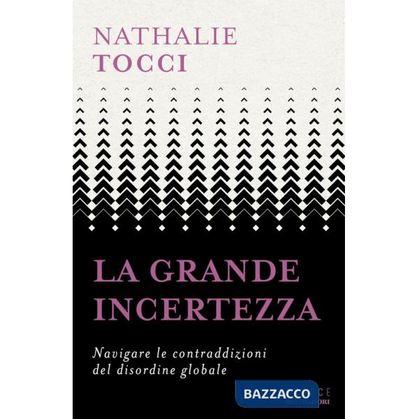 Grande incertezza. Navigare le contraddizioni del disordine globale (La)