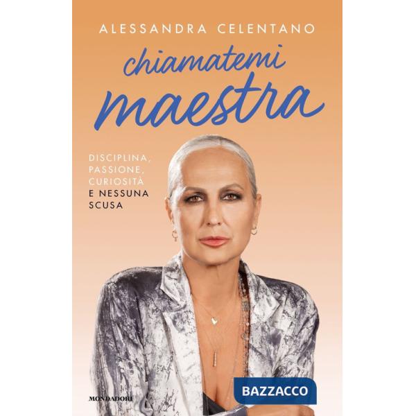 Chiamatemi maestra. Disciplina, passione, curiosità e nessuna scusa