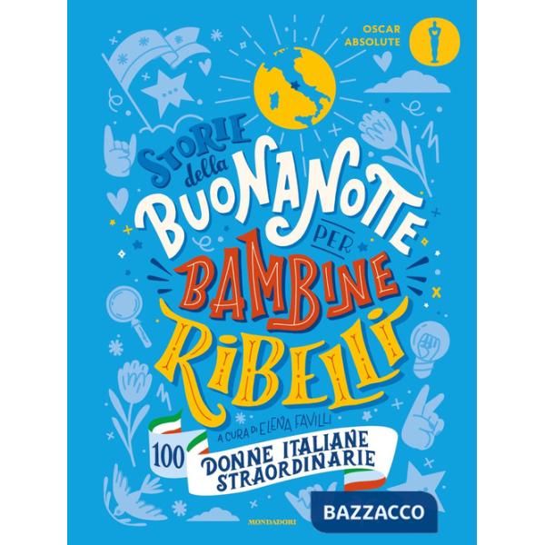 Storie della buonanotte per bambine ribelli. 100 donne italiane straordinarie