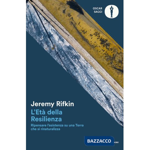Età della resilienza. Ripensare l'esistenza su una Terra che si rinaturalizza (L')