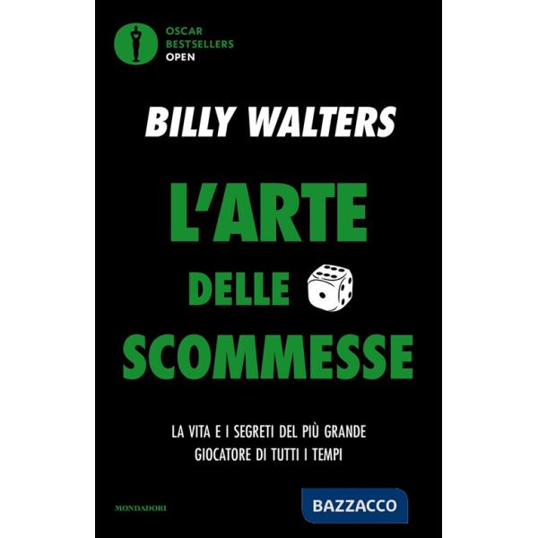 Arte delle scommesse. La vita e i segreti del più grande giocatore di tutti i tempi (L')