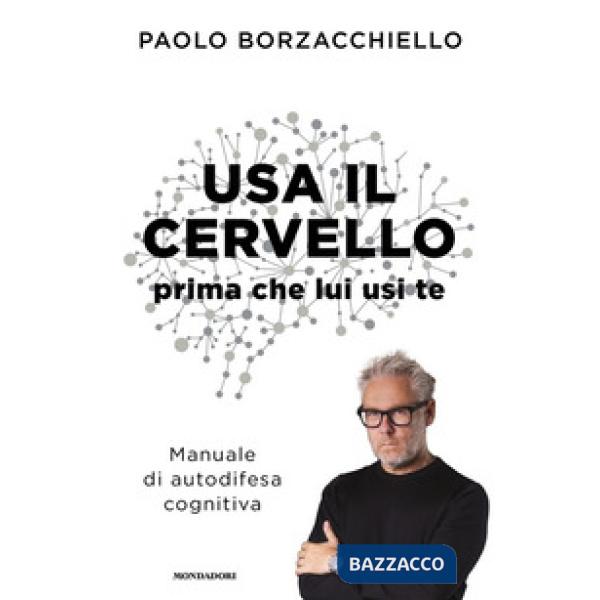 Usa il cervello prima che lui usi te. Manuale di autodifesa cognitiva