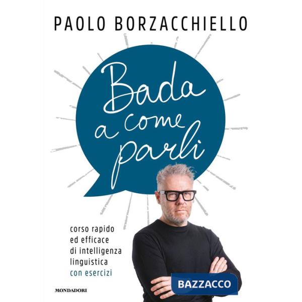 Bada a come parli. Corso rapido ed efficace di intelligenza linguistica con esercizi