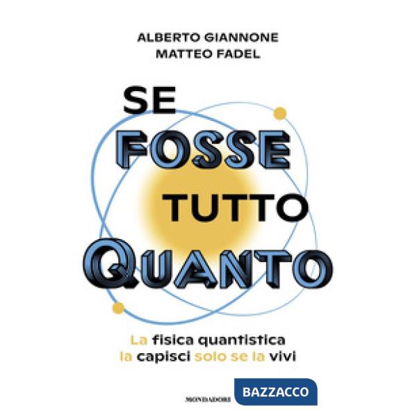 Se fosse tutto Quanto. La fisica quantistica la capisci solo se la vivi
