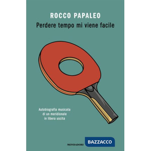 Perdere tempo mi viene facile. Autobiografia musicata di un meridionale in libera uscita