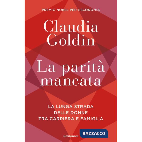 Parità mancata. La lunga strada delle donne tra carriera e famiglia (La)