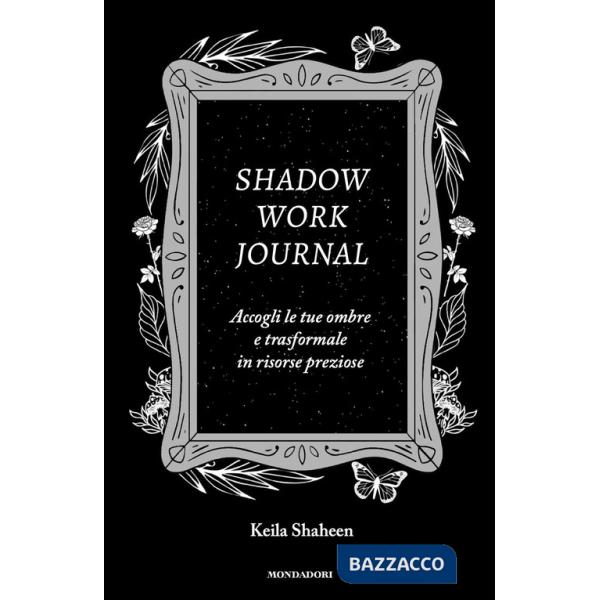Shadow work journal. Accogli le tue ombre e trasformale in risorse preziose