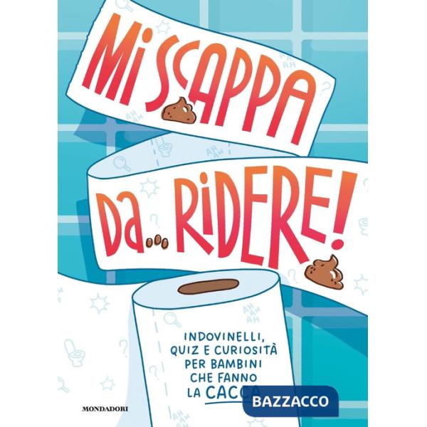 Mi scappa da ridere! Indovinelli, quiz e curiosità per bambini che fanno la cacca. Ediz. a colori