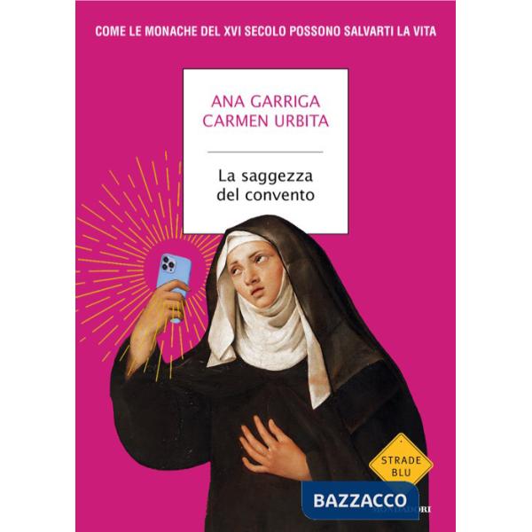 Saggezza del convento. Come le monache del XVI secolo possono salvarti la vita (La)