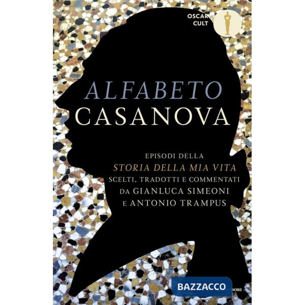 Alfabeto Casanova. Episodi della «Storia della mia vita» scelti, tradotti e commentati