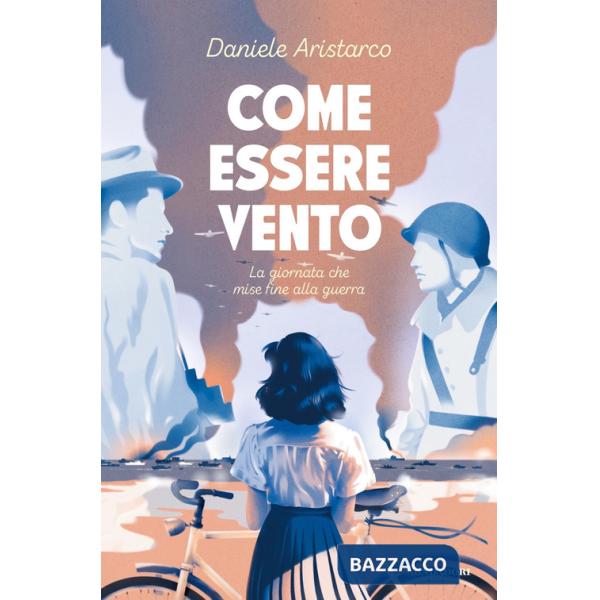 Come essere vento. La giornata che mise fine alla guerra