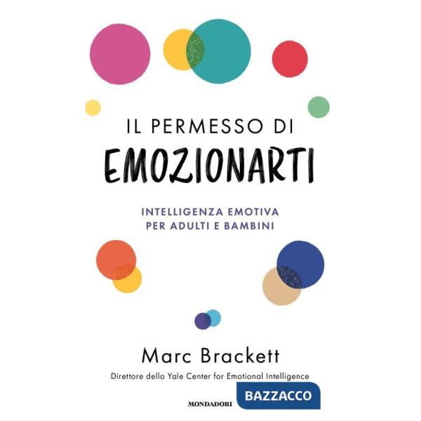 Permesso di emozionarti. Intelligenza emotiva per adulti e bambini (Il)
