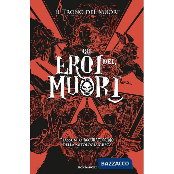 Eroi del Muori. Riassunto accuratissimo della mitologia greca (Gli)