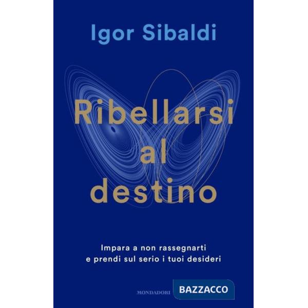 Ribellarsi al destino. Impara a non rassegnarti e prendi sul serio i tuoi desideri
