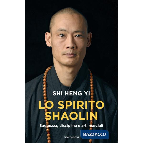 Spirito shaolin. Saggezza, disciplina e arti marziali (Lo)