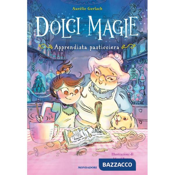 Apprendista pasticciera. Dolci magie