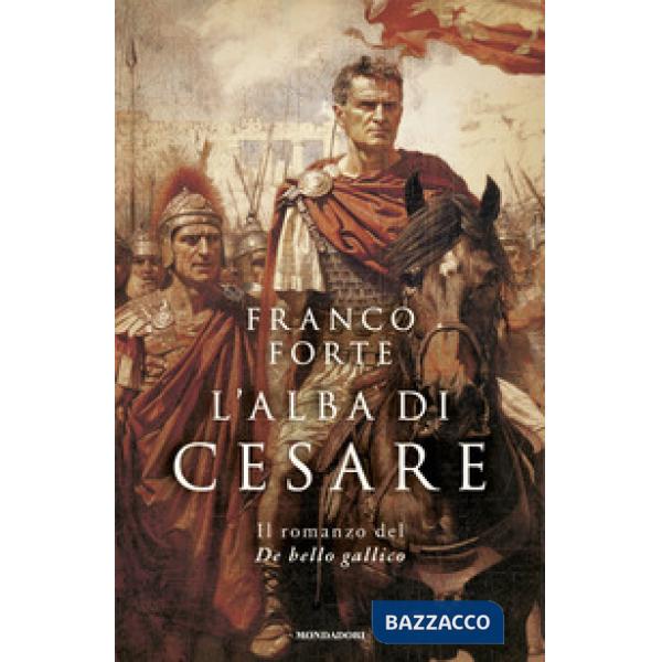 Alba di Cesare. Il romanzo del De bello gallico (L')