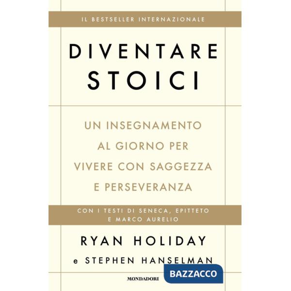 Diventare stoici. Un insegnamento al giorno per vivere con saggezza e perseveranza