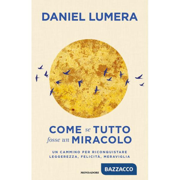 Come se tutto fosse un miracolo. Un cammino per riconquistare leggerezza, felicità e meraviglia