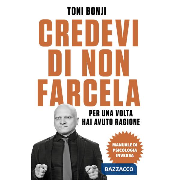 Credevi di non farcela. Per una volta hai avuto ragione. Manuale di psicologia inversa