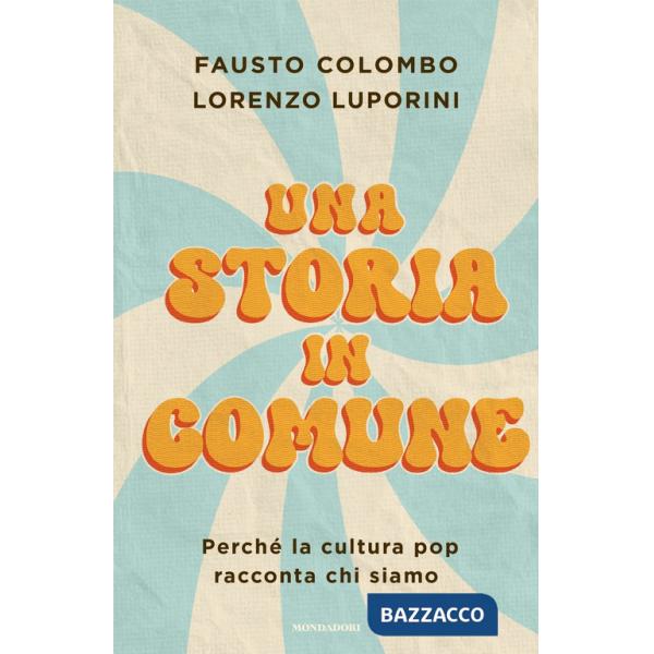 Storia in comune. Perché la cultura pop racconta chi siamo (Una)