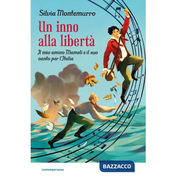 Inno alla libertà. Il mio amico Mameli e il suo canto per l'Italia (Un)