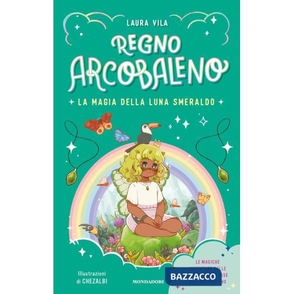 Magia della Luna smeraldo. Regno Arcobaleno (La)