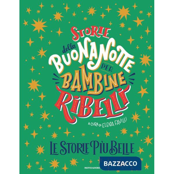 Storie della buonanotte per bambine ribelli. Le storie più belle