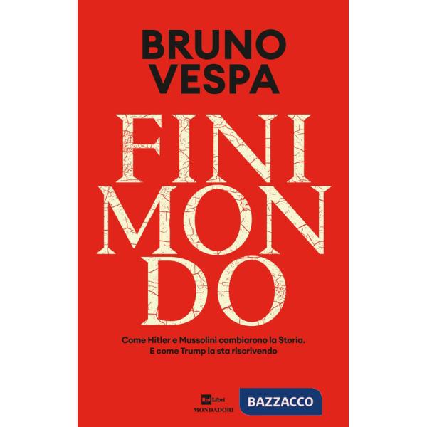 Finimondo. Come Hitler e Mussolini cambiarono la Storia. E come Trump la sta riscrivendo