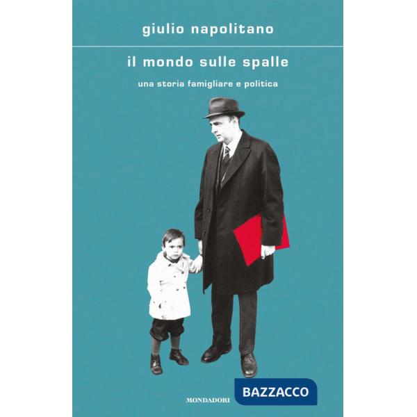 Mondo sulle spalle. Una storia familiare e politica (Il)