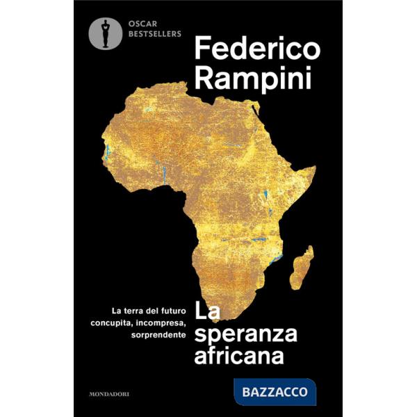 Speranza africana. La terra del futuro concupita, incompresa, sorprendente (La)