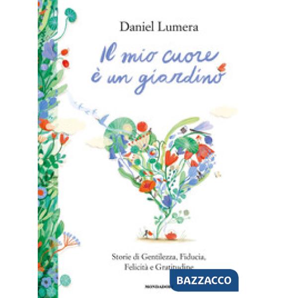 Mio cuore è un giardino. Storie di gentilezza, fiducia, felicità e gratitudine (Il)