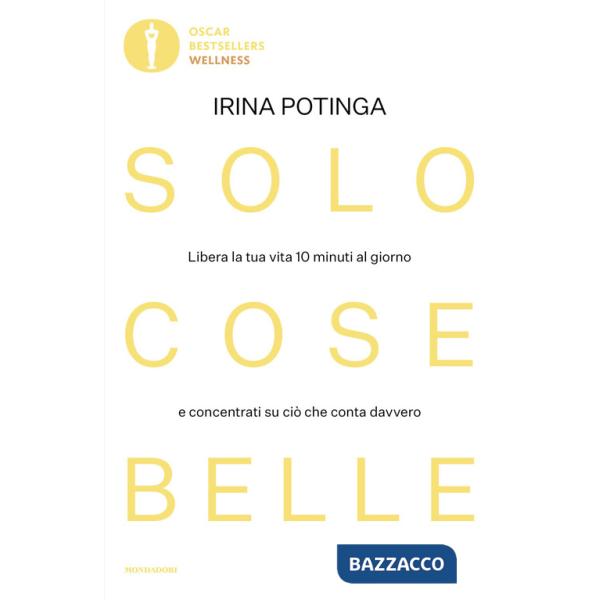 Solo cose belle. Libera la tua vita 10 minuti al giorno e concentrati su ciò che conta davvero