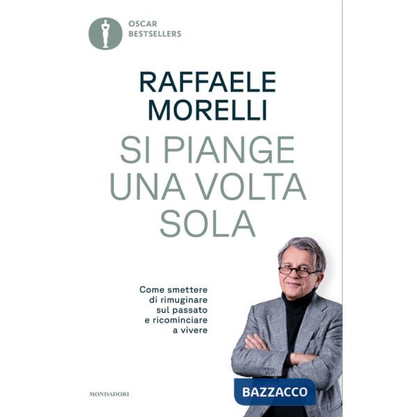 Si piange una volta sola. Come smettere di rimuginare sul passato e ricominciare a vivere