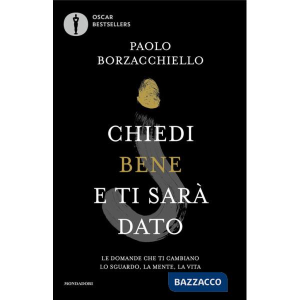 Chiedi bene e ti sarà dato. Le domande che ti cambiano lo sguardo, la mente, la vita