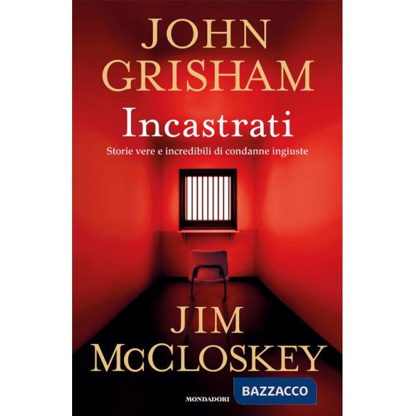Incastrati. Storie vere e incredibili di condanne ingiuste