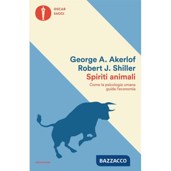 Spiriti animali. Come la psicologia umana guida l'economia