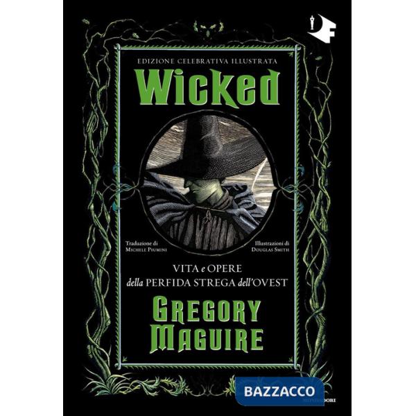 Wicked. Vita e opere della perfida strega dell'Ovest. Ediz. celebrativa