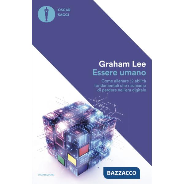 Essere umano. Come allenare 12 abilità fondamentali che rischiamo di perdere nell'era digitale