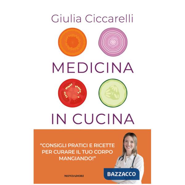 Medicina in cucina. Consigli pratici e ricette per curare il tuo corpo mangiando!