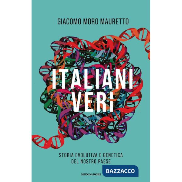 Italiani veri. Storia evolutiva e genetica del nostro Paese