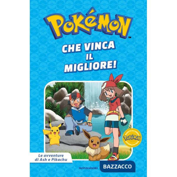 Che vinca il migliore! Pokémon. Le avventure di Ash e Pikachu. Ediz. a colori