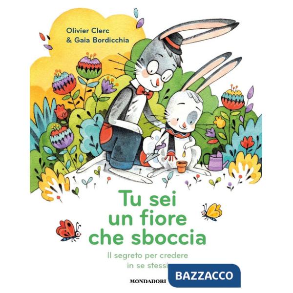 Tu sei un fiore che sboccia. Il segreto per credere in se stessi