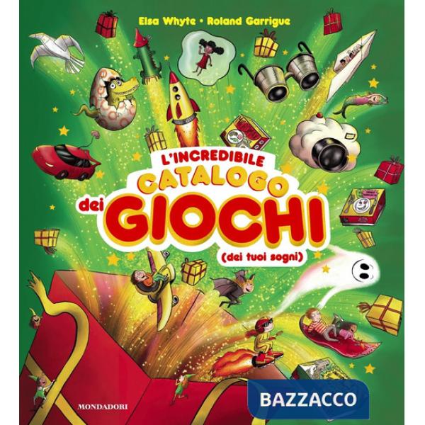Incredibile catalogo dei giochi dei tuoi sogni. Ediz. a colori (L')