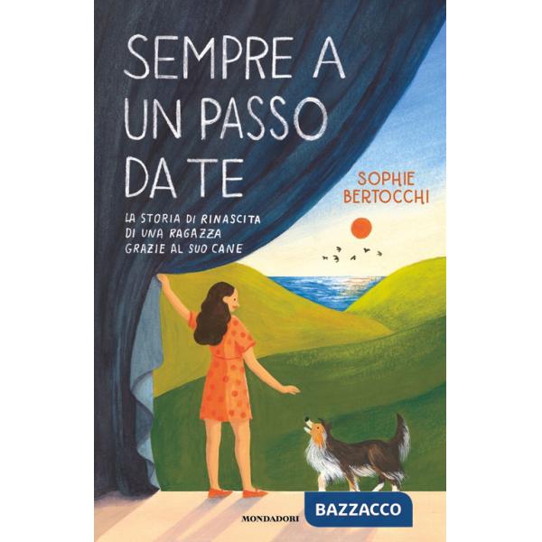 Sempre a un passo da te. La storia di rinascita di una ragazza grazie al suo cane