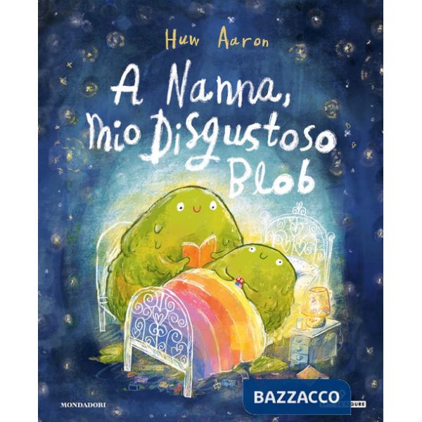 A nanna, mio disgustoso Blob. Ediz. a colori