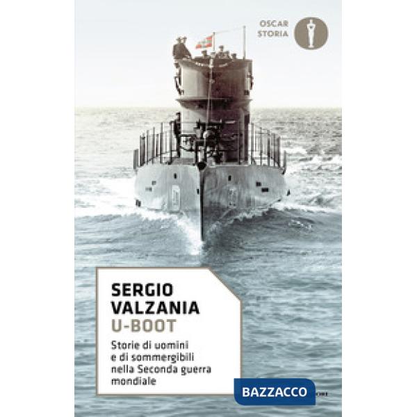 U-Boot. Storie di uomini e di sommergibili nella Seconda guerra mondiale